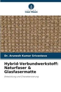 Hybrid-Verbundwerkstoff: Naturfaser & Glasfasermatte  - Entwicklung und Charakterisierung