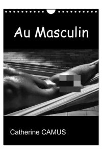 Au Masculin (Calendrier mural 2024 DIN A4 horizontal), CALVENDO calendrier mensuel  - Photos Noir & Blanc de corps masculins