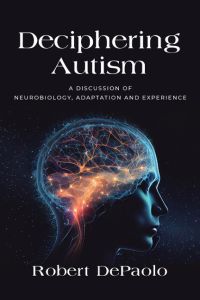 Deciphering Autism  - A Discussion of Neurobiology, Adaptation and Experience