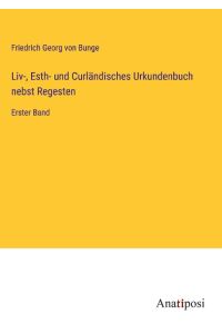 Liv-, Esth- und Curländisches Urkundenbuch nebst Regesten  - Erster Band