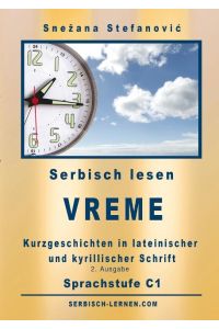 Serbisch: Kurzgeschichten Vreme - Sprachstufe C1  - Sechs Kurzgeschichten in lateinischer und kyrillischer Schrift mit Vokabelliste, 2. Ausgabe