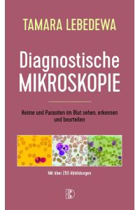 Diagnostische Mikroskopie  - Keime und Parasiten im Blut sehen, erkennen und beurteilen