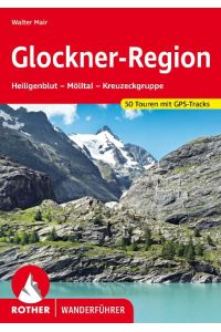 Glockner-Region  - Heiligenblut - Mölltal - Kreuzeckgruppe. 50 Touren mit GPS-Tracks