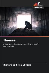 Nausea  - Il malessere di rendersi conto della gratuità dell'esistenza