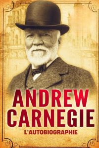 L'Autobiographie d'Andrew Carnegie (Traduit)