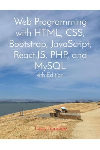 Web Programming with HTML, CSS, Bootstrap, JavaScript, React. JS, PHP, and MySQL Fourth Edition