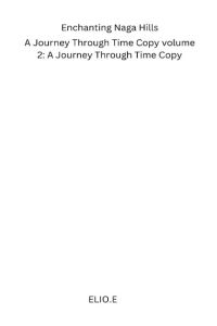 Enchanting Naga Hills  - A Journey Through Time Copy volume 2: A Journey Through Time Copy