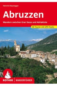 Abruzzen  - Wandern zwischen Gran Sasso und Adriaküste. 60 Touren mit GPS-Tracks