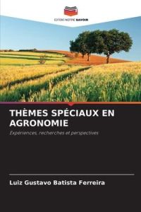 THÈMES SPÉCIAUX EN AGRONOMIE  - Expériences, recherches et perspectives