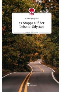 12 Stopps auf der Lebens-Odyssee. Life is a Story - story. one