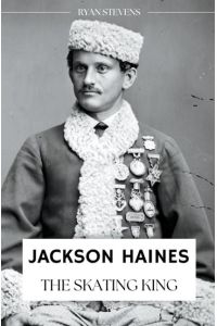 Jackson Haines  - The Skating King