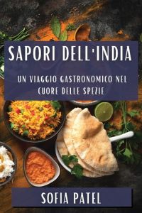 Sapori dell'India  - Un Viaggio Gastronomico nel Cuore delle Spezie