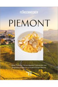 PIEMONT  - Beste Produkte, herausragende Produzenten und großartige Köche für unvergleichlichen Genuss
