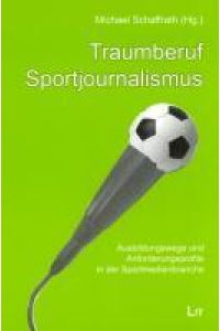 Traumberuf Sportjournalismus  - Ausbildungswege und Anforderungsprofile in der Sportmedienbranche