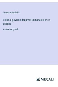Clelia, il governo dei preti; Romanzo storico politico  - in caratteri grandi