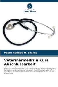 Veterinärmedizin Kurs Abschlussarbeit  - Bereich: Medizinische und chirurgische Behandlung und Pflege von Wildvögeln Bereich: Chirurgische Klinik für Kleintiere