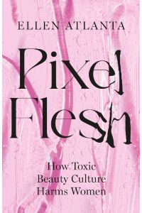 Pixel Flesh  - How Toxic Beauty Culture Harms Women