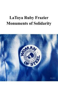 LaToya Ruby Frazier: Monuments of Solidarity