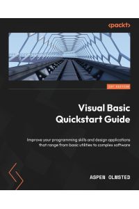 Visual Basic Quickstart Guide - Improve your programming skills and design applications that range from basic utilities to complex software