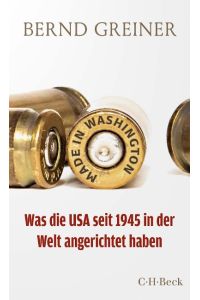 Made in Washington  - Was die USA seit 1945 in der Welt angerichtet haben