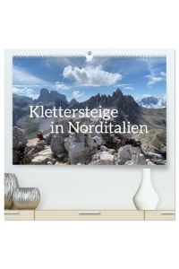 Klettersteige in Norditalien (hochwertiger Premium Wandkalender 2024 DIN A2 quer), Kunstdruck in Hochglanz  - Die schönsten Klettersteige der Dolomiten und norditalienischen Berge