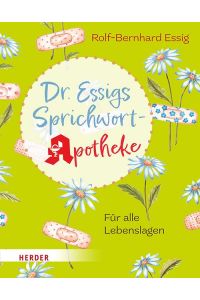 Dr. Essigs Sprichwort-Apotheke  - Für alle Lebenslagen