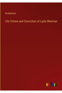 Life Crimes and Conviction of Lydia Sherman