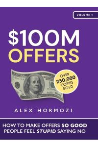 $100M Offers  - How To Make Offers So Good People Feel Stupid Saying No