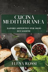 Cucina Mediterranea  - Sapori Autentici per Ogni Occasione