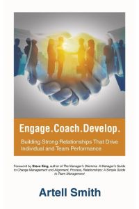 Engage. Coach. Develop.   - Building Strong Relationships That Drive Individual and Team Performance