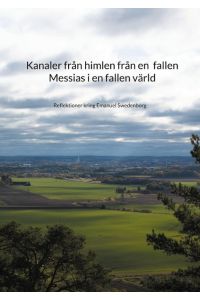 Kanaler från himlen från en fallen Messias i en fallen värld  - Reflektioner kring Emanuel Swedenborg
