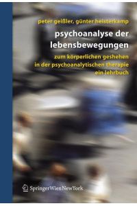 Psychoanalyse der Lebensbewegungen  - Zum körperlichen Geschehen in der psychoanalytischen Therapie - Ein Lehrbuch
