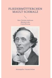 Fliedermütterchen mault Schmalz  - Hans Christian Andersens Märchen in der Originalfassung