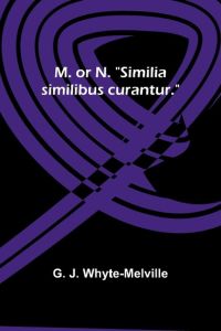 M. or N. Similia similibus curantur.