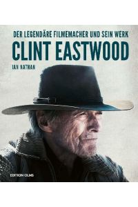 Clint Eastwood  - Der legendäre Filmemacher und sein Werk