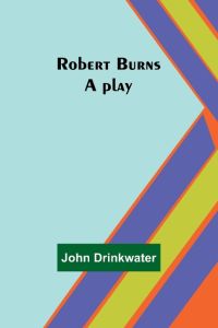 Robert Burns  - A play