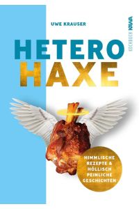 Hetero-Haxe  - Das Kochbuch der etwas anderen Art