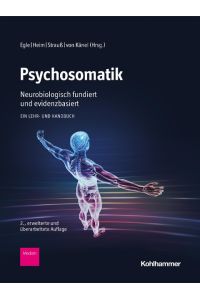Psychosomatik - neurobiologisch fundiert und evidenzbasiert  - Ein Lehr- und Handbuch