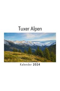 Tuxer Alpen (Wandkalender 2024, Kalender DIN A4 quer, Monatskalender im Querformat mit Kalendarium, Das perfekte Geschenk)
