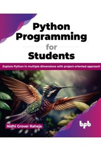 Python Programming for Students - Explore Python in multiple dimensions with project-oriented approach (English Edition)