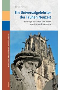 Ein Universalgelehrter der Frühen Neuzeit  - Beiträge zu Leben und Werk von Gerhard Mercator