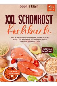 XXL Schonkost Kochbuch  - Mit 202+ leckeren Rezepten für eine optimale Ernährung bei Magen-Darm-Beschwerden. Das Reizmagen Buch mit leckeren Schonkost Gerichten