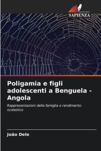 Poligamia e figli adolescenti a Benguela - Angola  - Rappresentazioni della famiglia e rendimento scolastico