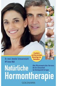 Natürliche Hormontherapie  - Alles Wissenswerte über Hormone, die Ihre Gesundheit ins Gleichgewicht bringen - Erweiterte und überarbeitete Neuauflage des Bestsellers