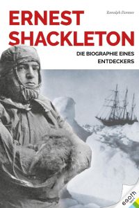 Ernest Shackleton  - Leben und Leadership eines großen Entdeckers