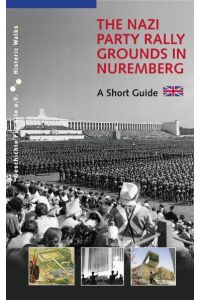 The Nazi Party Rally Grounds in Nuremberg  - A Short Guide