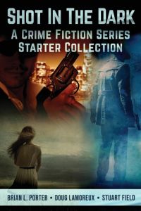 Shot In The Dark  - A Crime Fiction Series Starter Collection