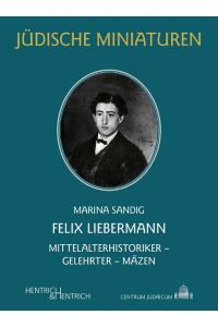 Felix Liebermann  - Mittelalterhistoriker - Gelehrter - Mäzen