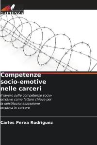 Competenze socio-emotive nelle carceri  - Il lavoro sulle competenze socio-emotive come fattore chiave per la deistituzionalizzazione emotiva in carcere