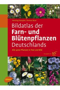 Bildatlas der Farn- und Blütenpflanzen Deutschlands  - Alle 4200 Pflanzen in Text und Bild